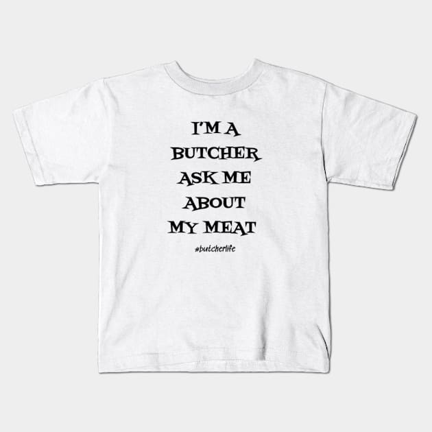 Funny Butcher T-Shirt | I'm a Butcher Ask Me About My Meat | BBQ Gifts | Butcher Gift | Butcher Dad | Master Butcher | Funny Butcher Quote Kids T-Shirt by WyldbyDesign